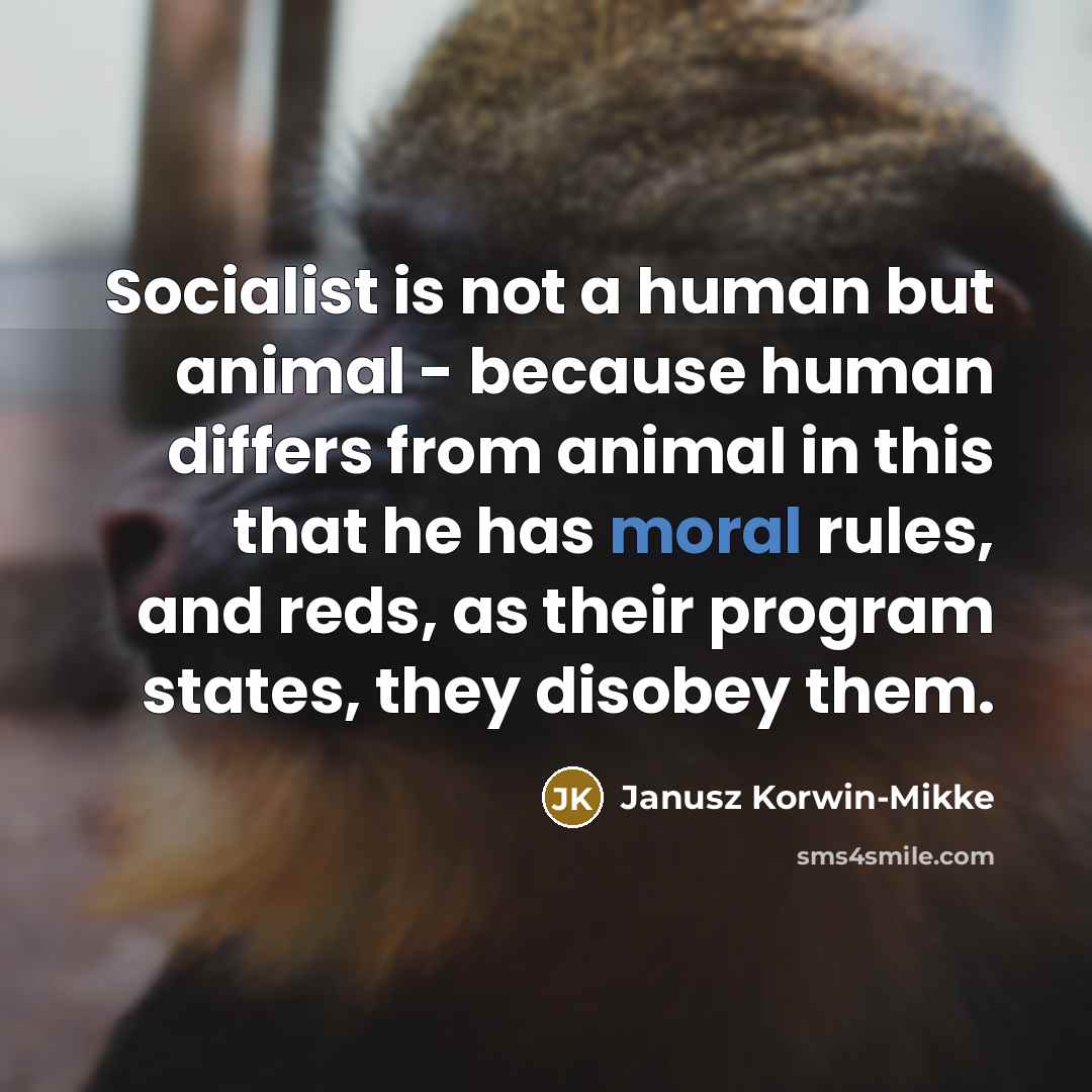 “Socialist is not a human but animal - because human…” quote by Janusz Korwin-Mikke