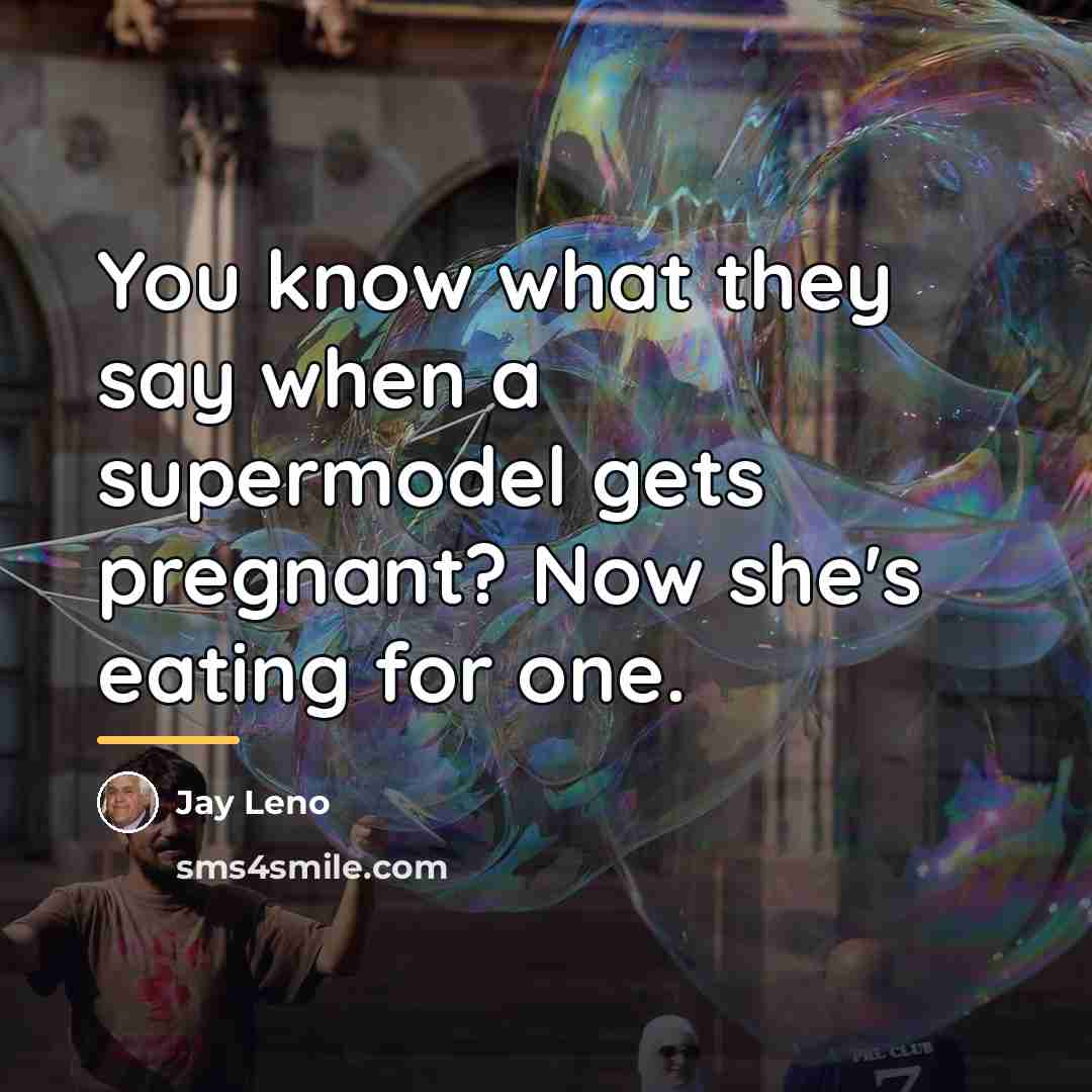 “You know what they say when a supermodel gets pregnant?…” quote by Jay Leno