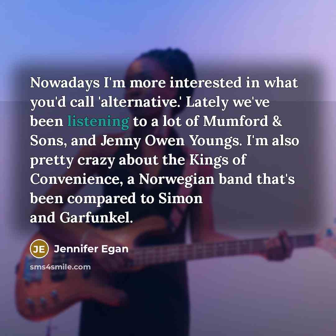 “Nowadays I'm more interested in what you'd call 'alternative.' Lately…” quote by Jennifer Egan