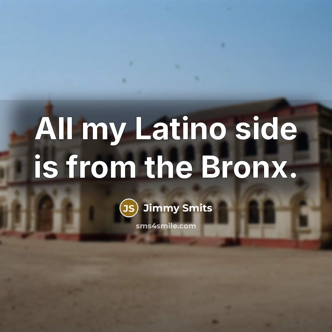 “All my Latino side is from the Bronx.…” quote by Jimmy Smits