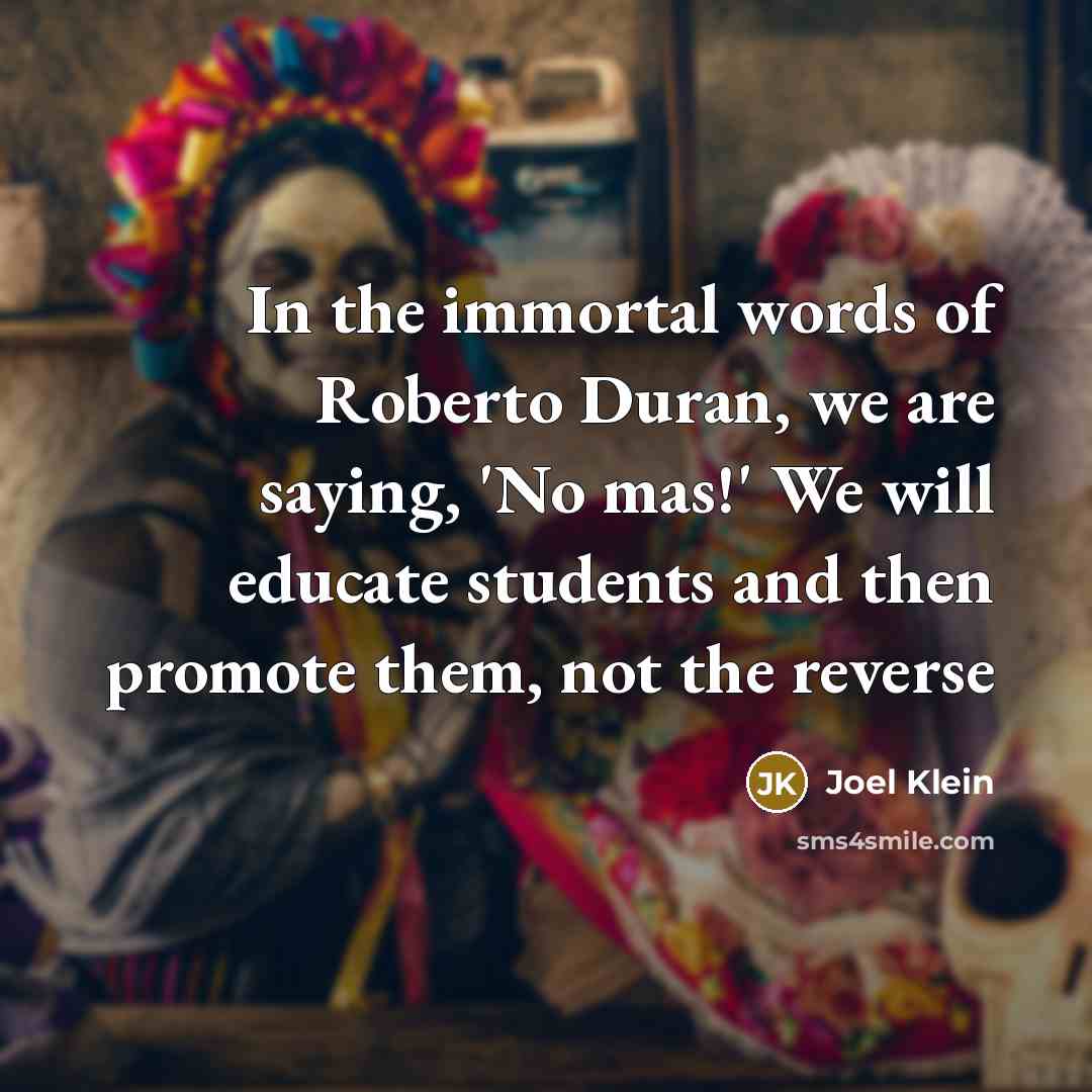“In the immortal words of Roberto Duran, we are saying,…” quote by Joel Klein