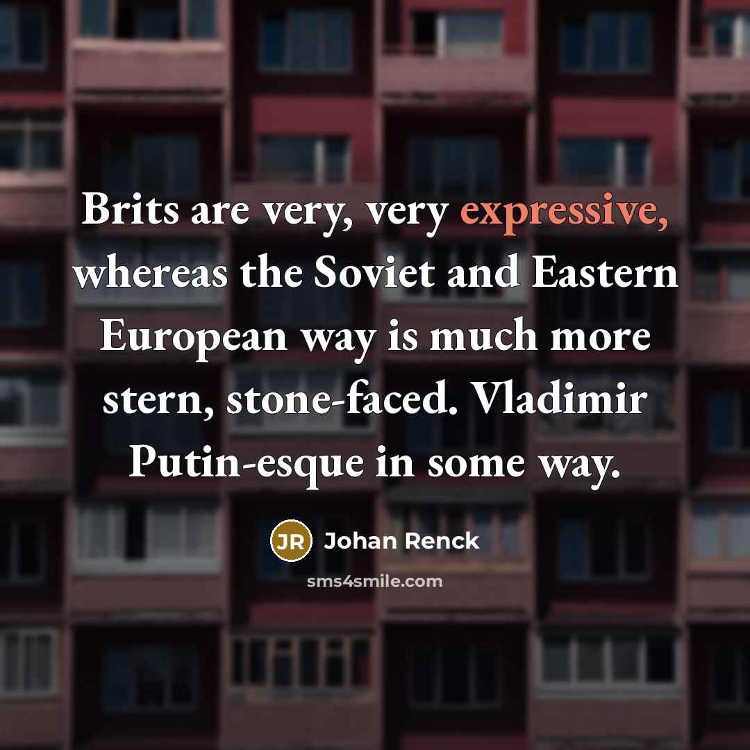 “Brits are very, very expressive, whereas the Soviet and Eastern…” quote by Johan Renck