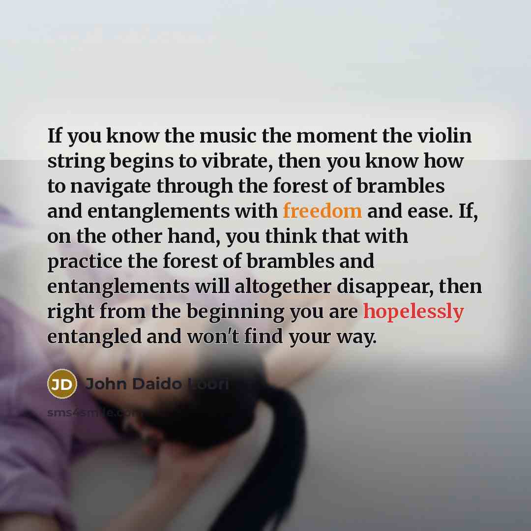 “If you know the music the moment the violin string…” quote by John Daido Loori