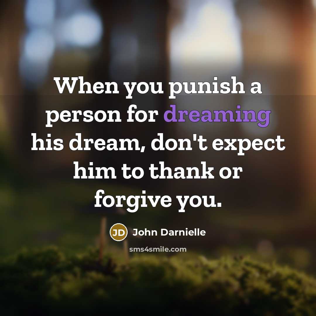 “When you punish a person for dreaming his dream, don't…” quote by John Darnielle