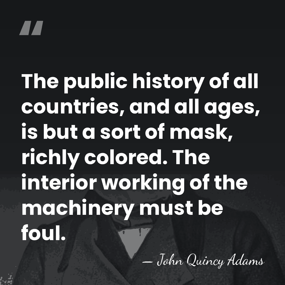 The public history of all countries, and all ages, is but a&hellip; - John Quincy Adams