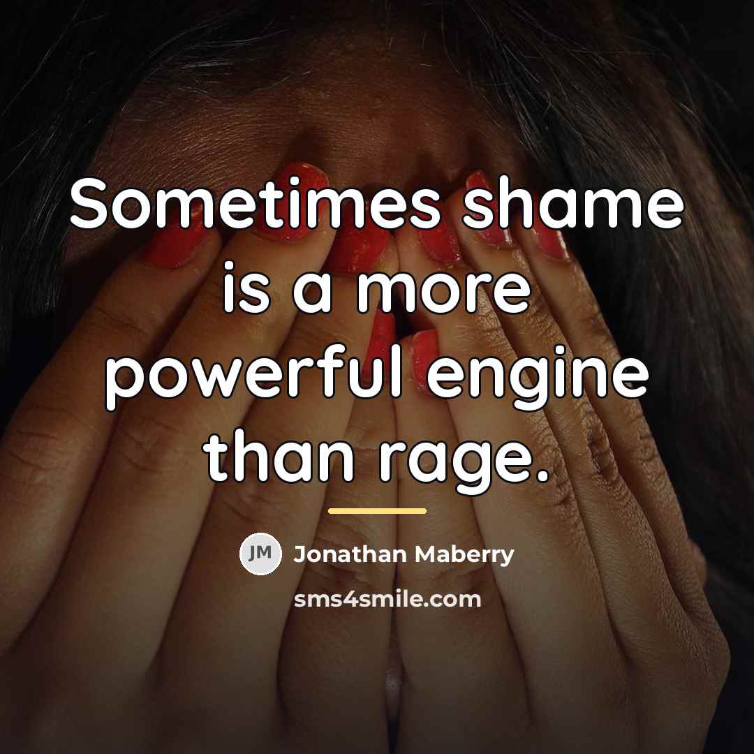 “Sometimes shame is a more powerful engine than rage.…” quote by Jonathan Maberry
