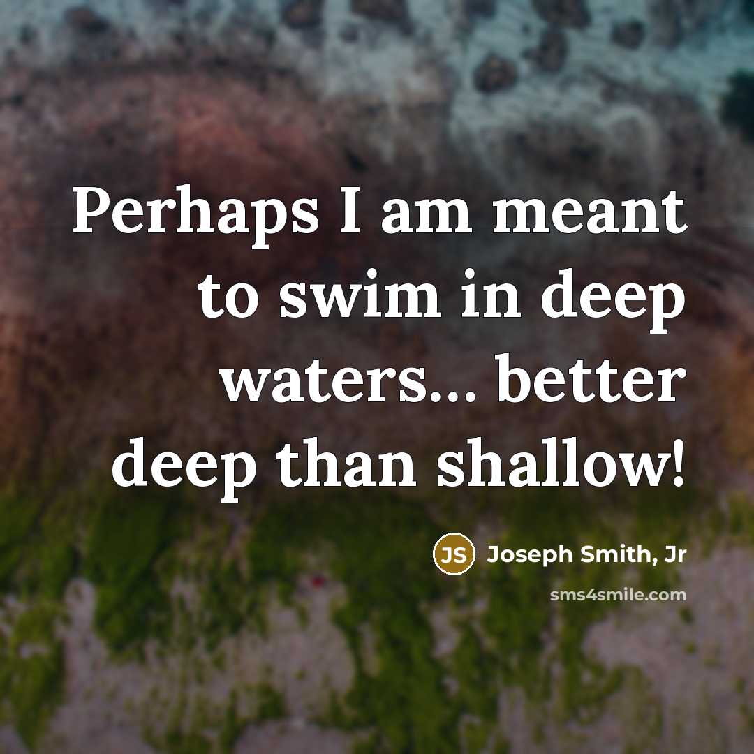 “Perhaps I am meant to swim in deep waters.... better…” quote by Joseph Smith, Jr