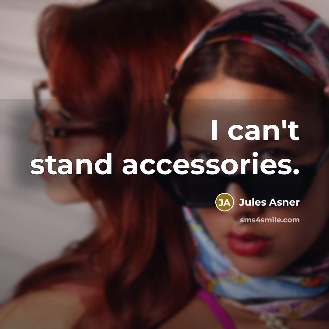 “I can't stand accessories.…” quote by Jules Asner