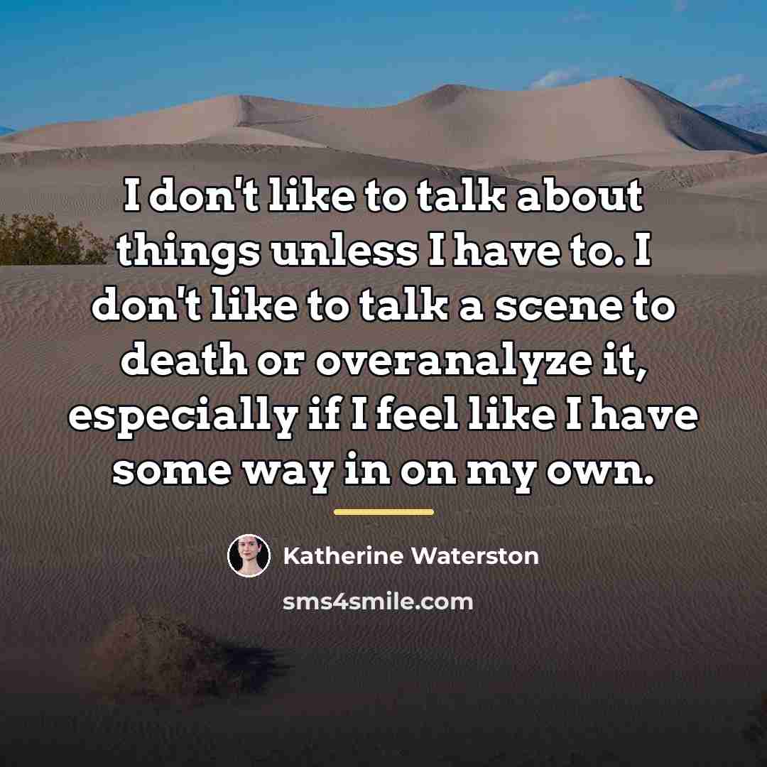 “I don't like to talk about things unless I have…” quote by Katherine Waterston