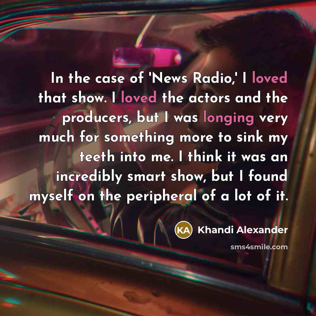 “In the case of 'News Radio,' I loved that show.…” quote by Khandi Alexander