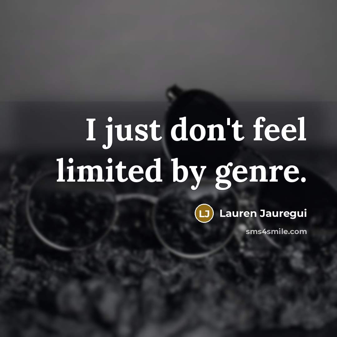 “I just don't feel limited by genre.…” quote by Lauren Jauregui