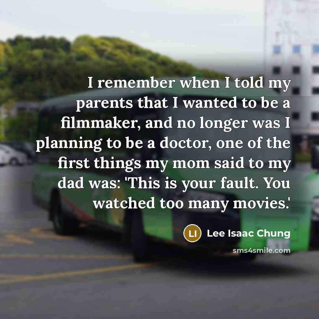 “I remember when I told my parents that I wanted…” quote by Lee Isaac Chung