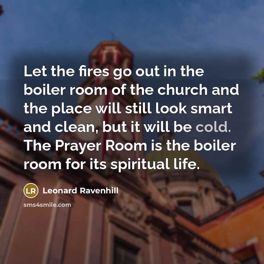 “Let the fires go out in the boiler room of…” quote by Leonard Ravenhill