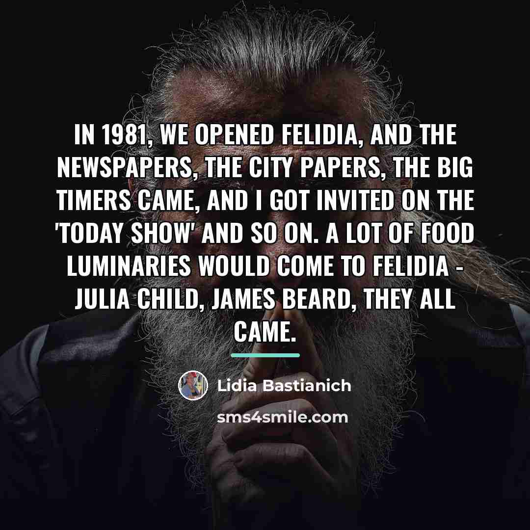 “In 1981, we opened Felidia, and the newspapers, the city…” quote by Lidia Bastianich