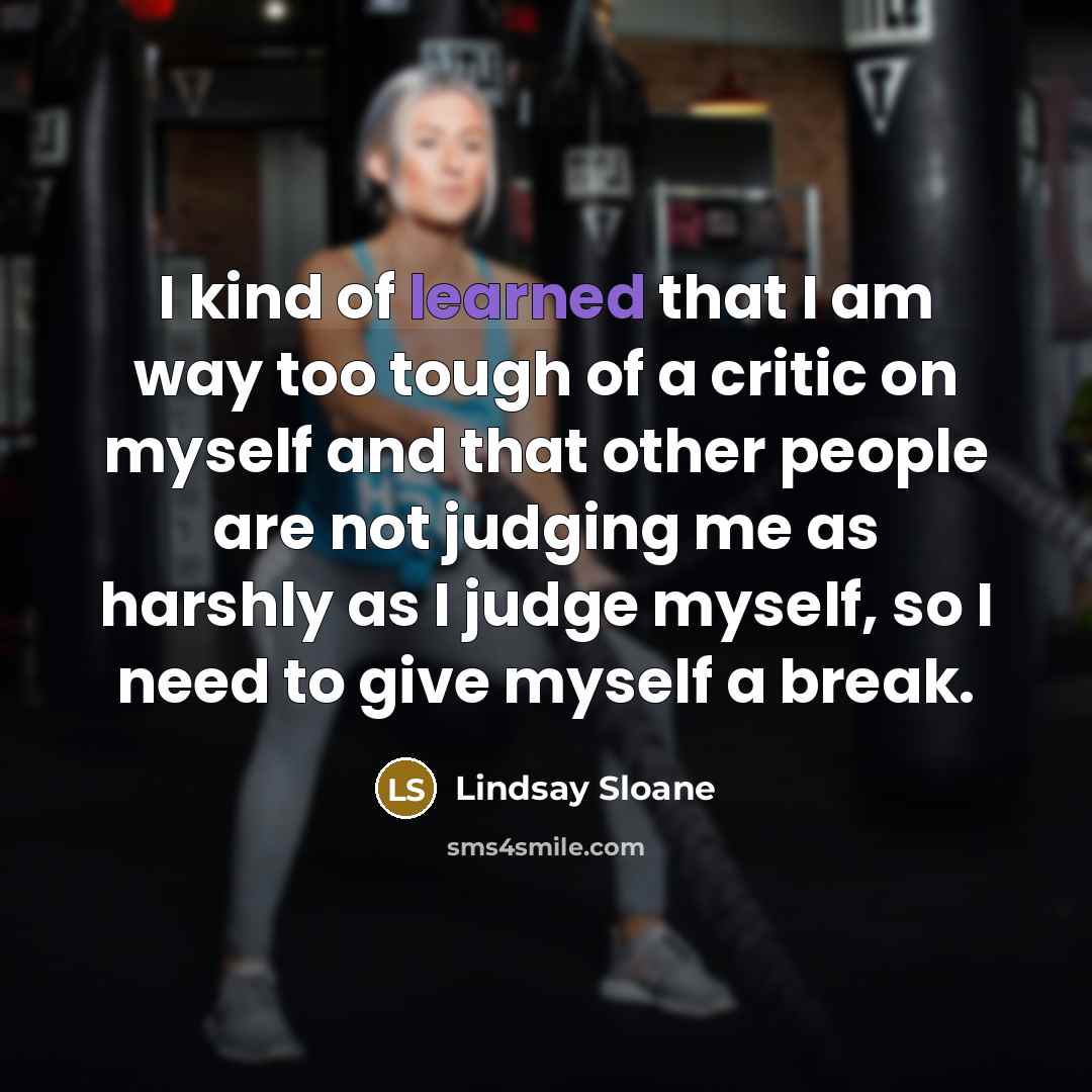 “I kind of learned that I am way too tough…” quote by Lindsay Sloane