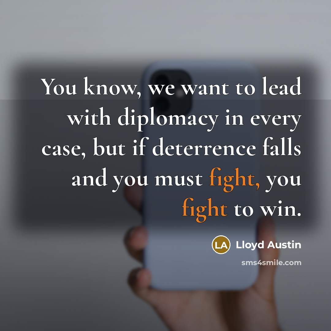 “You know, we want to lead with diplomacy in every…” quote by Lloyd Austin
