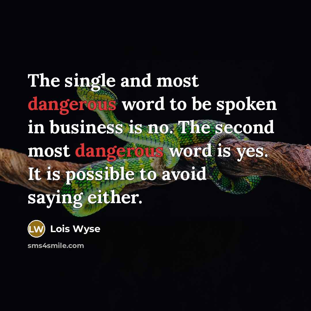 “The single and most dangerous word to be spoken in…” quote by Lois Wyse