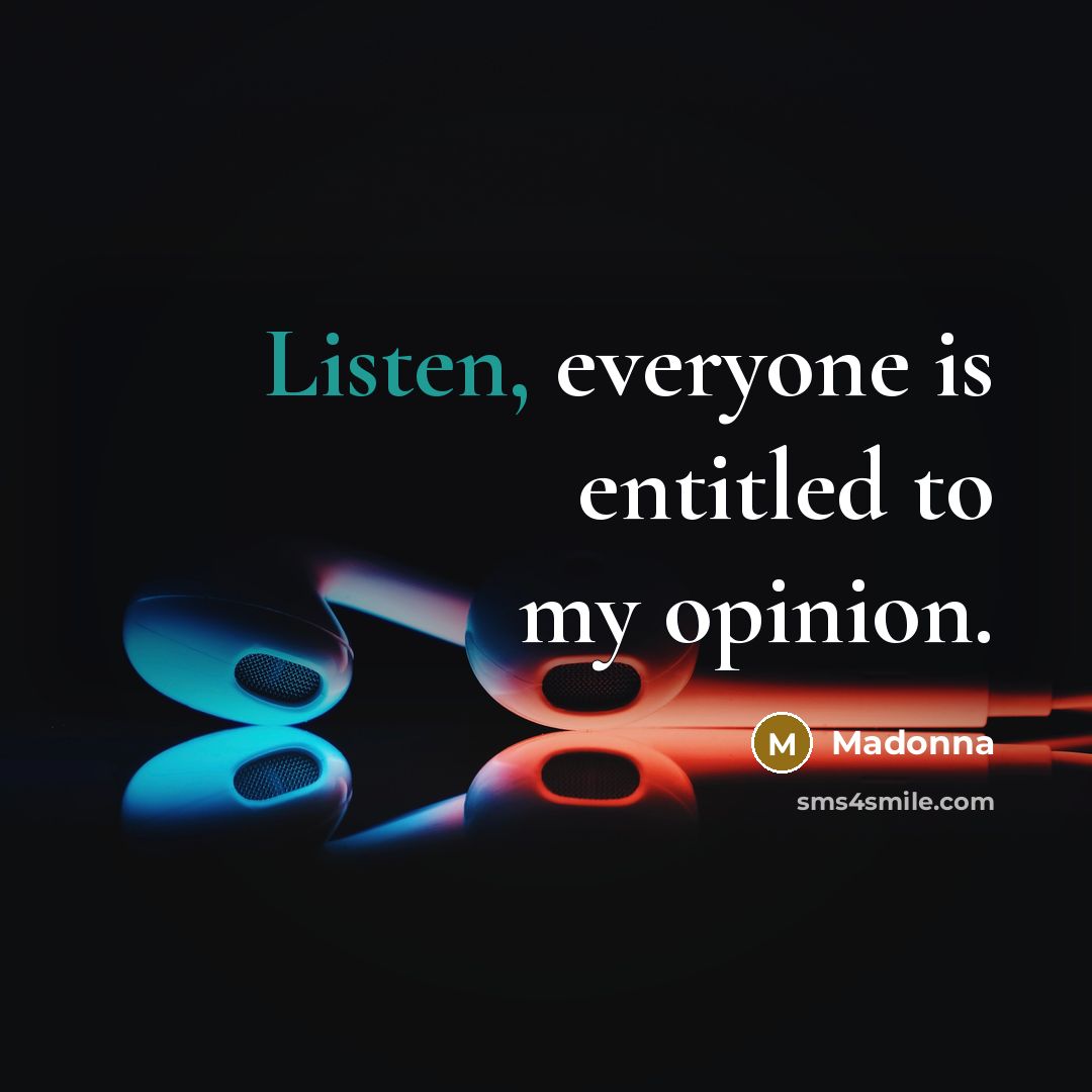 “Listen, everyone is entitled to my opinion.…” quote by Madonna