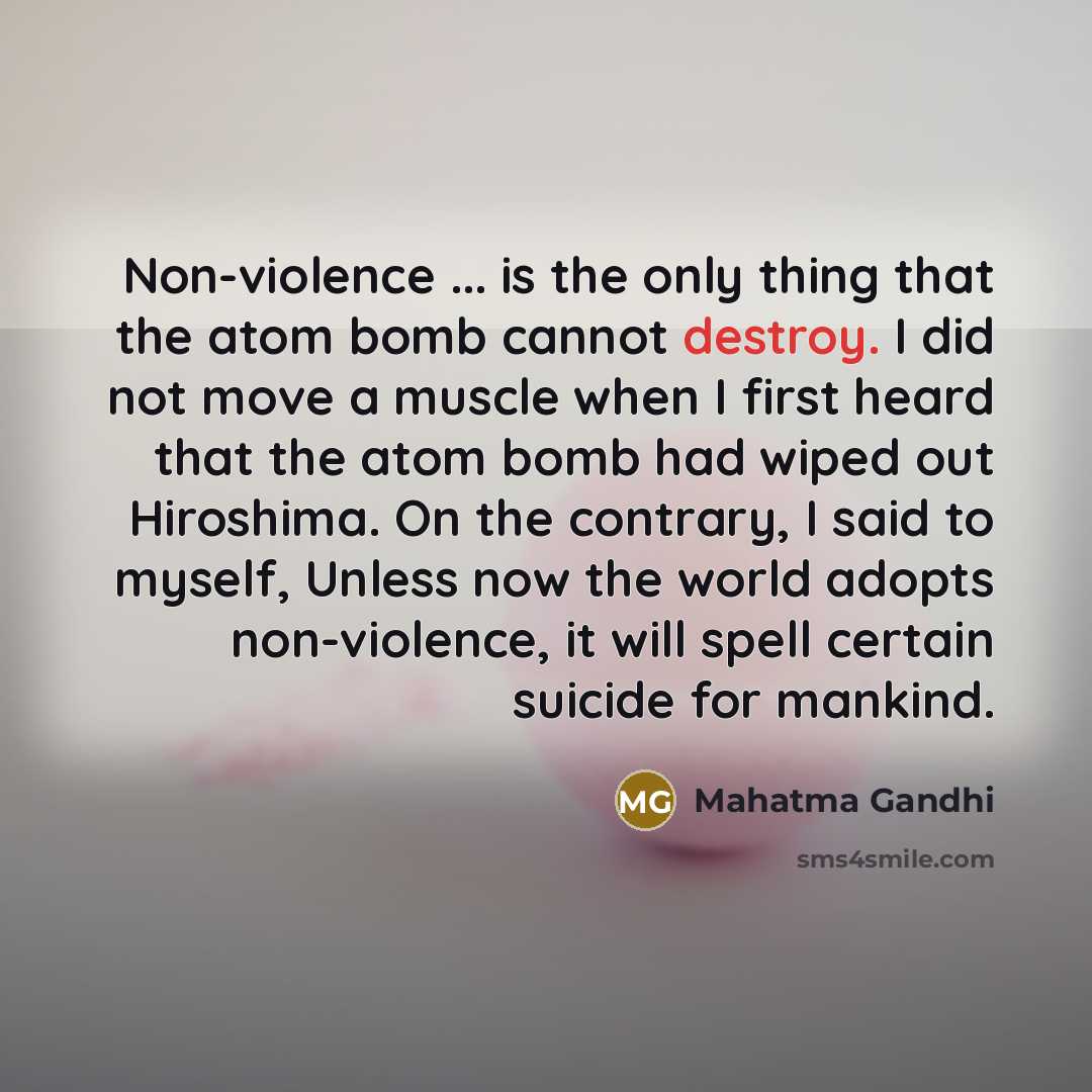 “Non-violence ... is the only thing that the atom bomb…” quote by Mahatma Gandhi