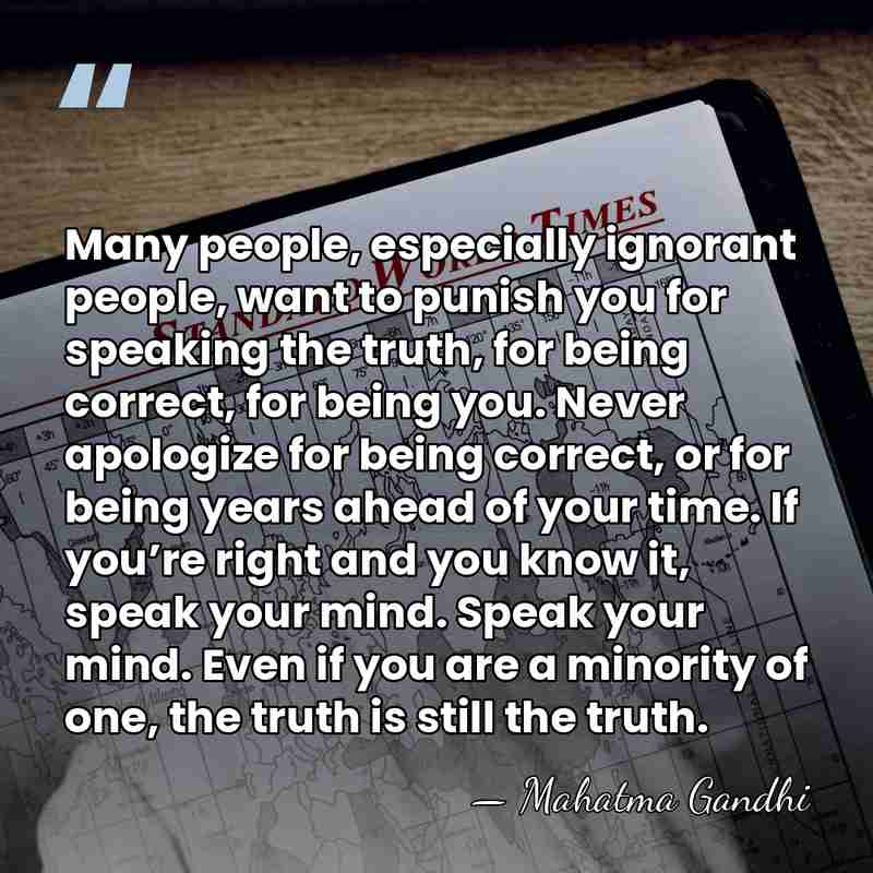 Many people, especially ignorant people, want to punish you for speaking the&hellip; - Mahatma Gandhi