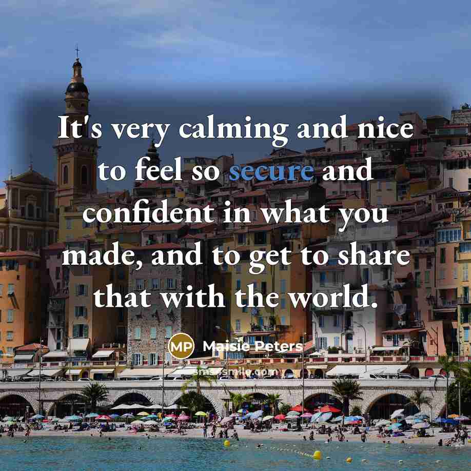 “It's very calming and nice to feel so secure and…” quote by Maisie Peters