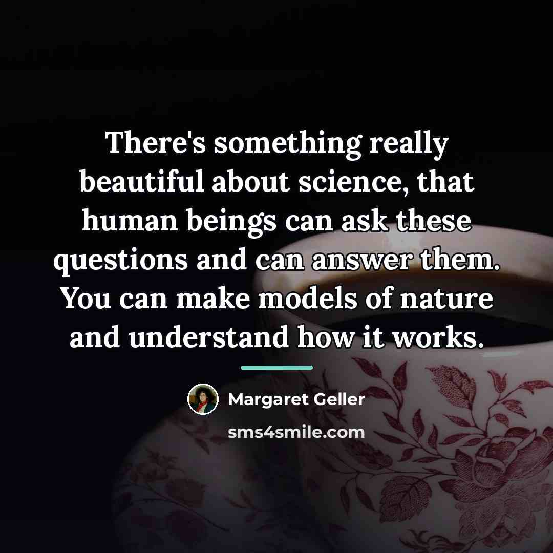 “There's something really beautiful about science, that human beings can…” quote by Margaret Geller