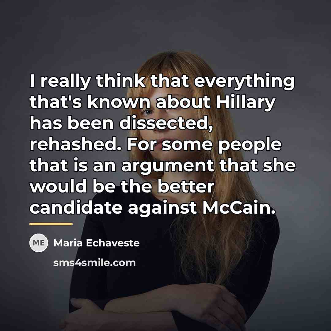 “I really think that everything that's known about Hillary has…” quote by Maria Echaveste
