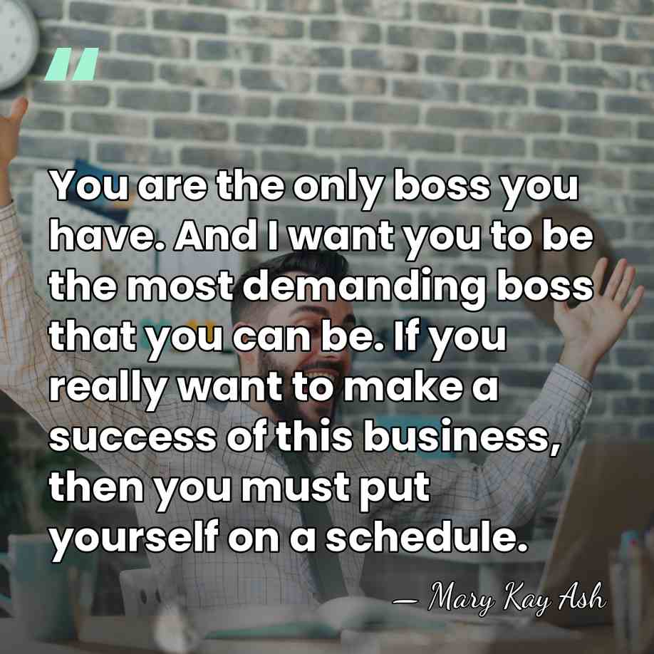 You are the only boss you have. And I want you to&hellip; - Mary Kay Ash