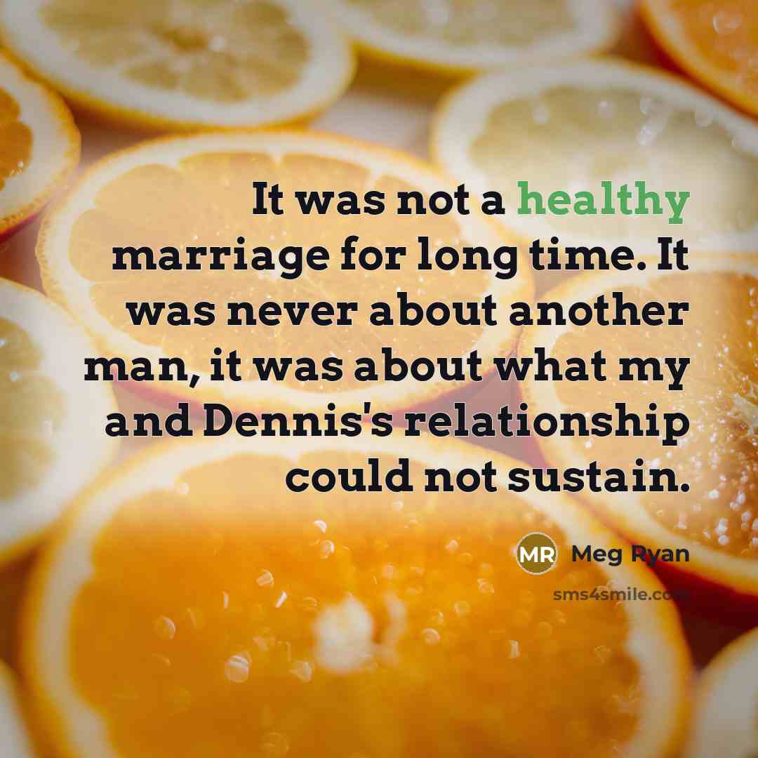 “It was not a healthy marriage for long time. It…” quote by Meg Ryan