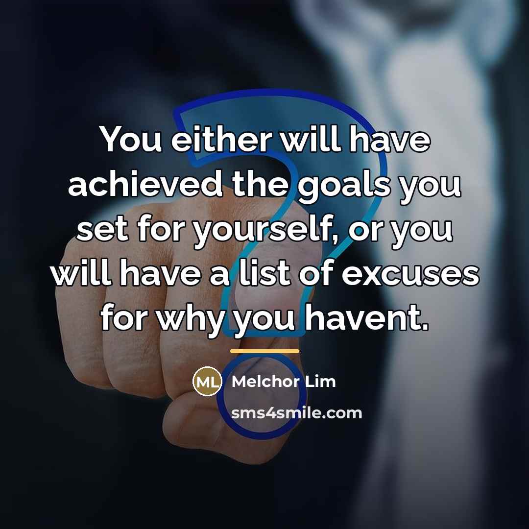 “You either will have achieved the goals you set for…” quote by Melchor Lim