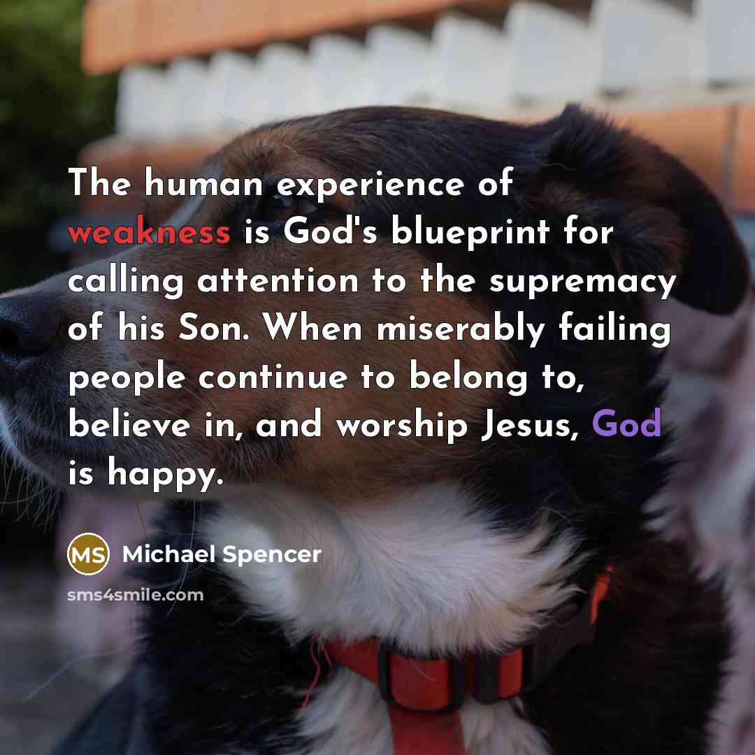 “The human experience of weakness is God's blueprint for calling…” quote by Michael Spencer