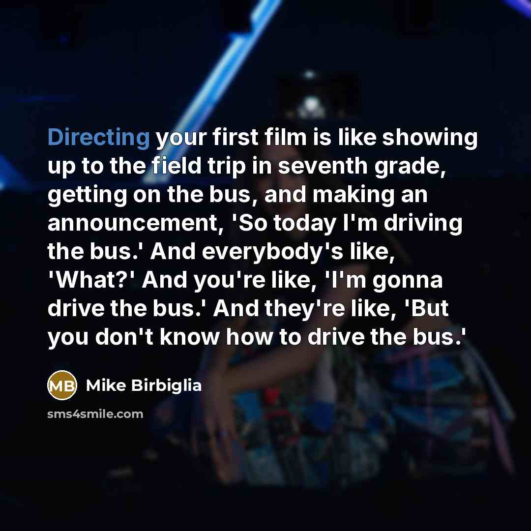 “Directing your first film is like showing up to the…” quote by Mike Birbiglia