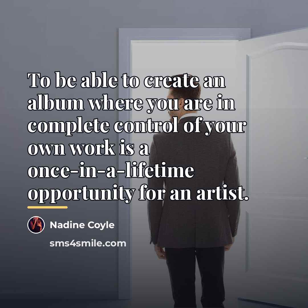 “To be able to create an album where you are…” quote by Nadine Coyle