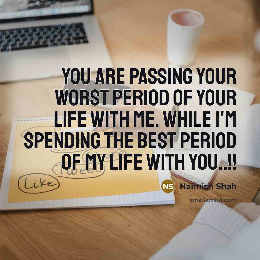 “You are Passing Your Worst Period Of Your Life with…” quote by Naimish Shah
