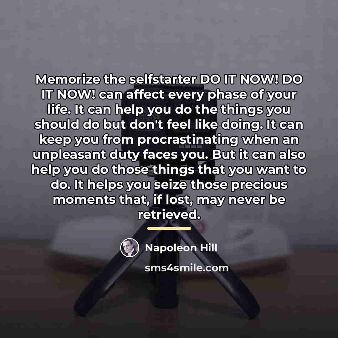 “Memorize the selfstarter DO IT NOW! DO IT NOW! can…” quote by Napoleon Hill