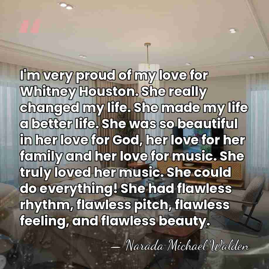I'm very proud of my love for Whitney Houston. She really changed&hellip; - Narada Michael Walden