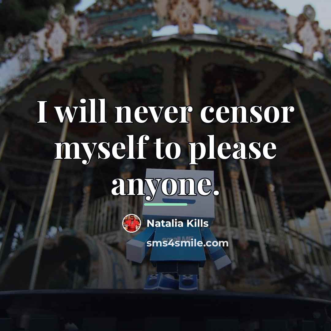 “I will never censor myself to please anyone.…” quote by Natalia Kills