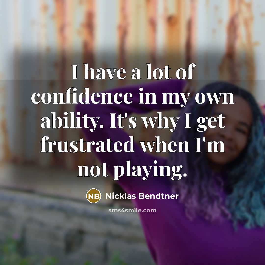 “I have a lot of confidence in my own ability.…” quote by Nicklas Bendtner
