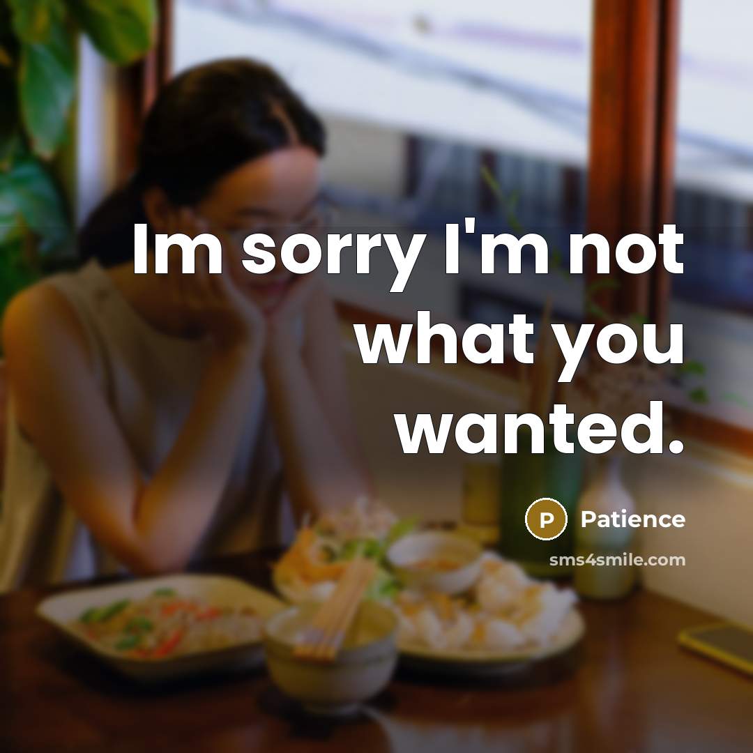 “Im sorry I'm not what you wanted.” quote by Patience