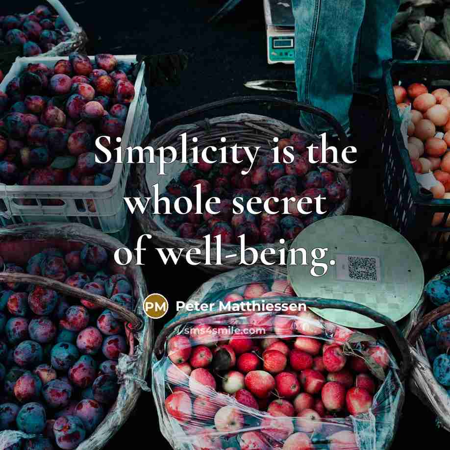 “Simplicity is the whole secret of well-being.…” quote by Peter Matthiessen