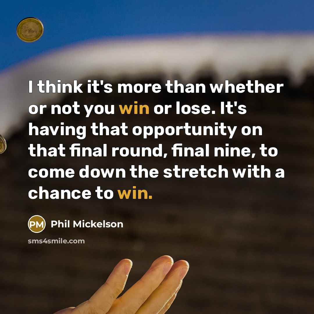 “I think it's more than whether or not you win…” quote by Phil Mickelson