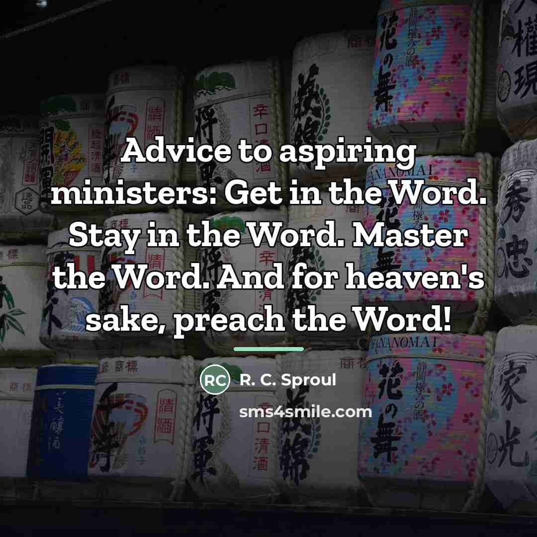 “Advice to aspiring ministers: Get in the Word. Stay in…” quote by R. C. Sproul