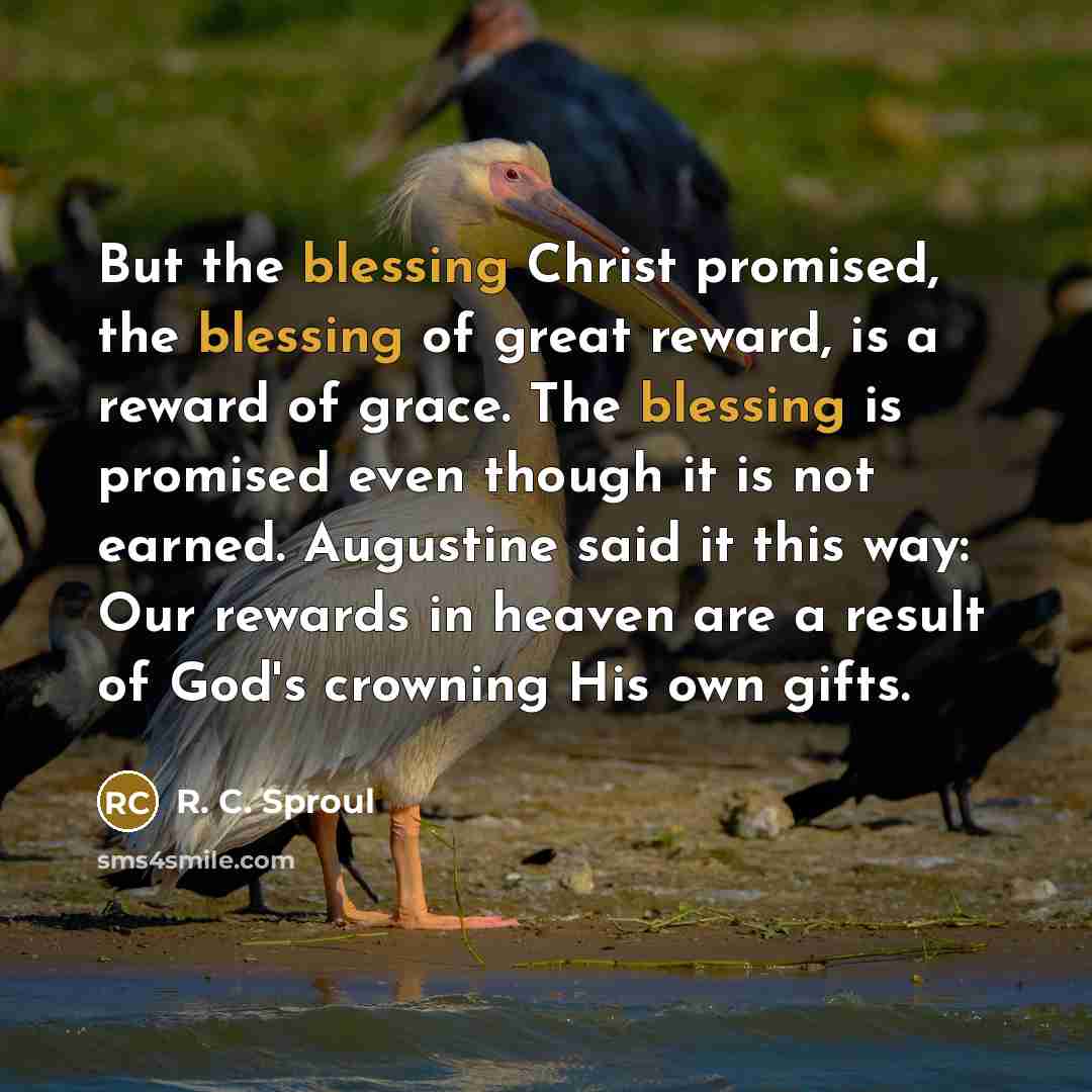 “But the blessing Christ promised, the blessing of great reward,…” quote by R. C. Sproul