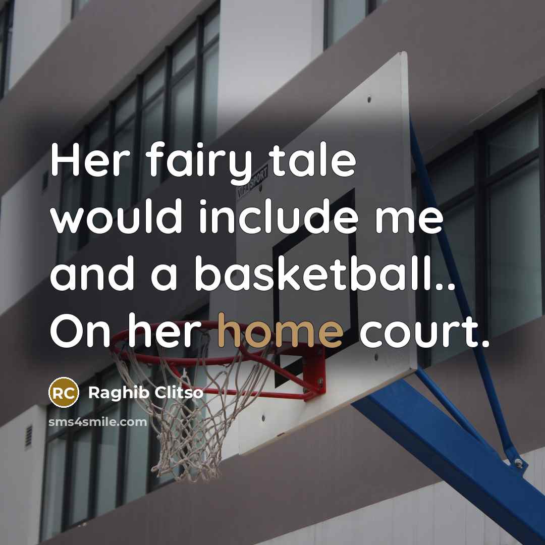“Her fairy tale would include me and a basketball.. On…” quote by Raghib Clitso