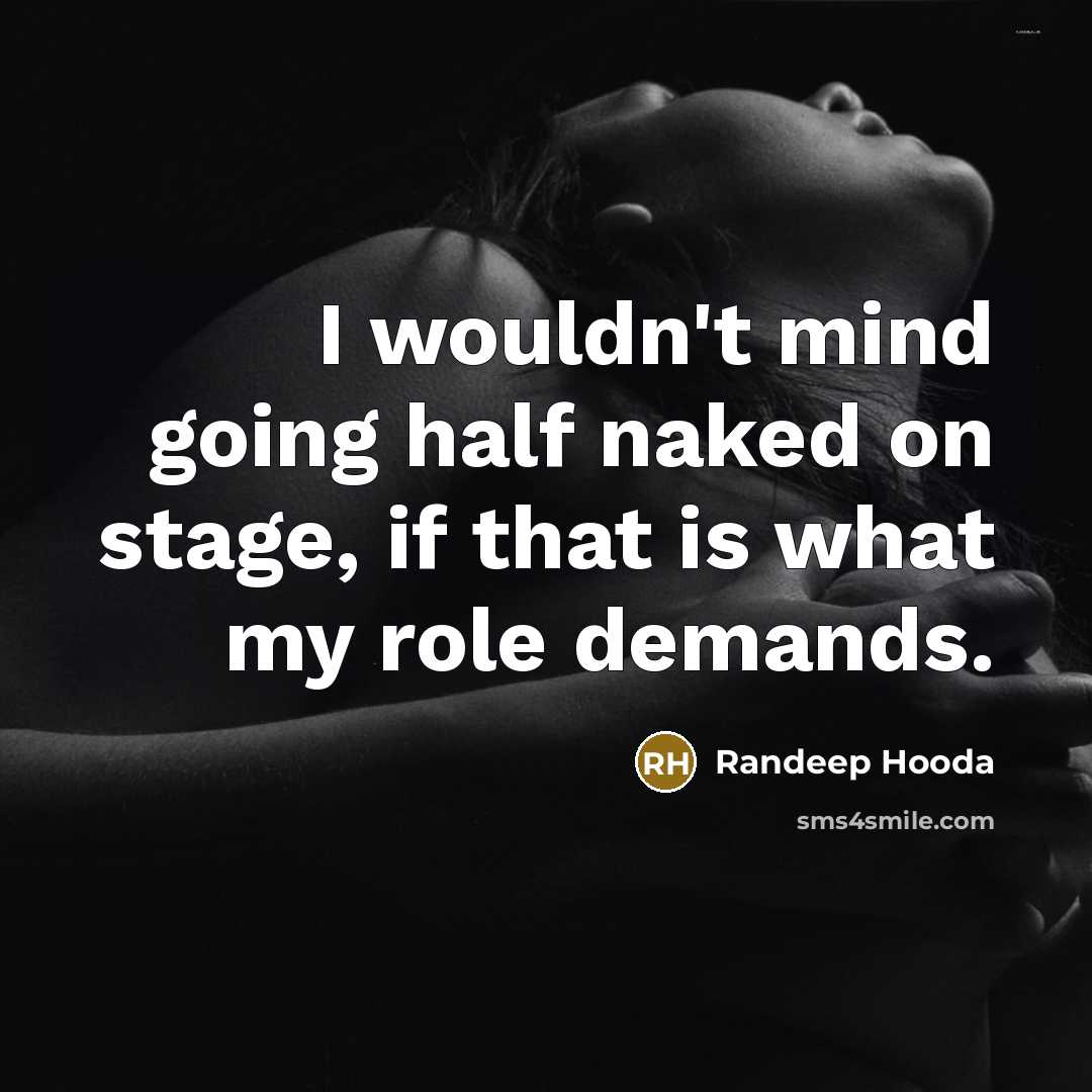 “I wouldn't mind going half naked on stage, if that…” quote by Randeep Hooda