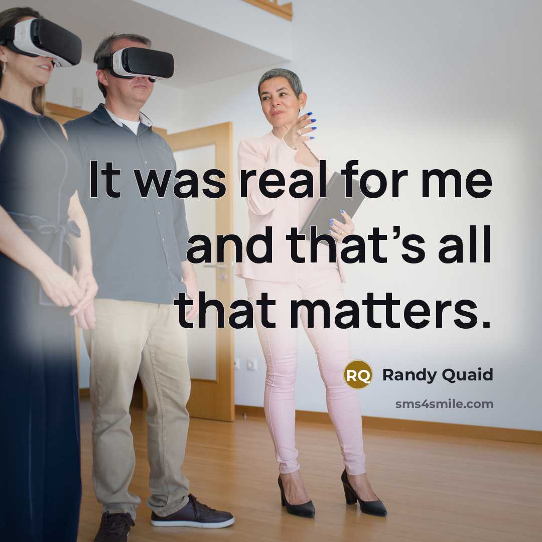 “It was real for me and that's all that matters.…” quote by Randy Quaid