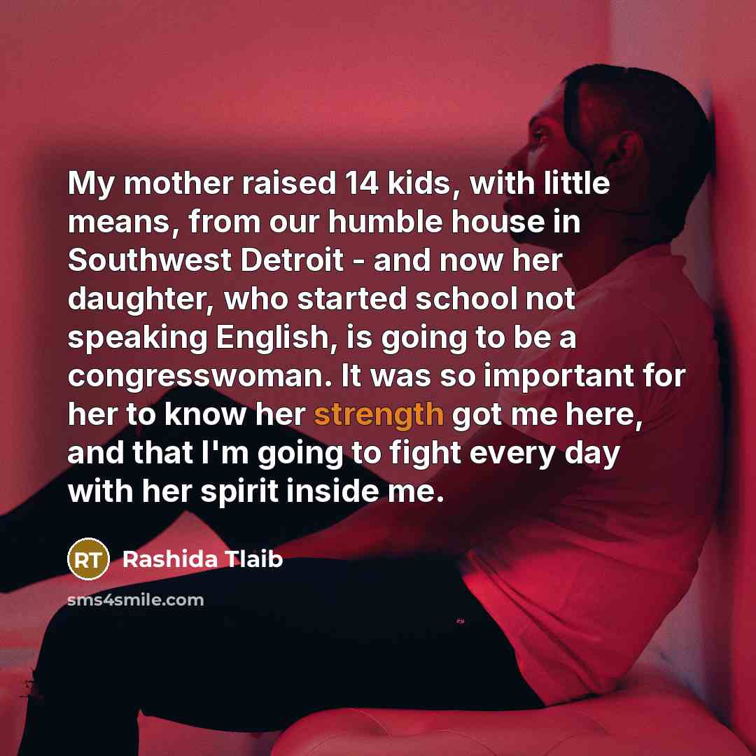 “My mother raised 14 kids, with little means, from our…” quote by Rashida Tlaib