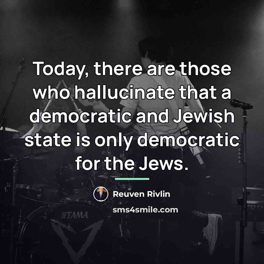 “Today, there are those who hallucinate that a democratic and…” quote by Reuven Rivlin