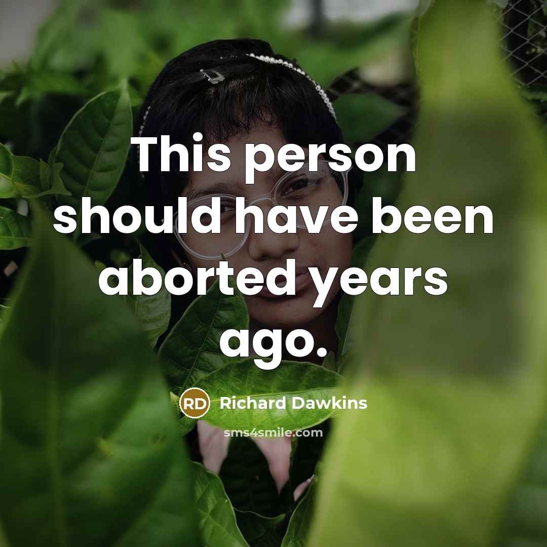 “This person should have been aborted years ago.…” quote by Richard Dawkins
