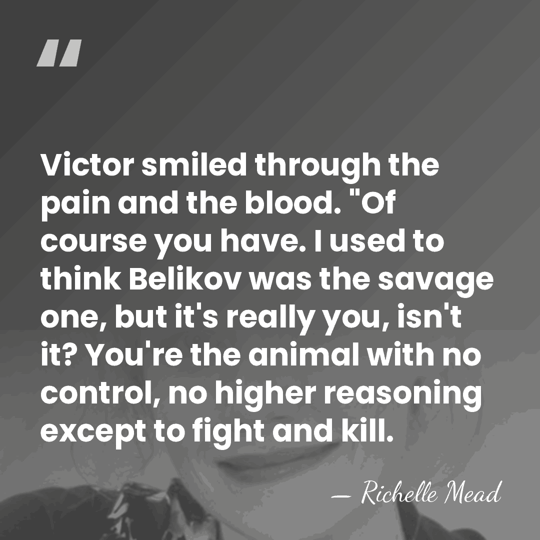Victor smiled through the pain and the blood. "Of course you have.&hellip; - Richelle Mead